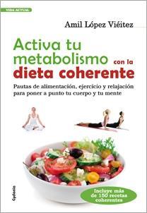 ACTIVA TU METABOLISMO CON LA DIETA COHERENTE | 9788493563493 | LÓPEZ VIEITEZ, AMIL | Llibres Parcir | Llibreria Parcir | Llibreria online de Manresa | Comprar llibres en català i castellà online