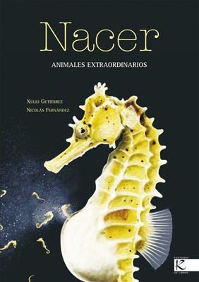 NACER. ANIMALES EXTRAORDINARIOS | 9788496388277 | GUTIÉRREZ, XULIO/FERNÁNDEZ, NICOLÁS | Llibres Parcir | Llibreria Parcir | Llibreria online de Manresa | Comprar llibres en català i castellà online