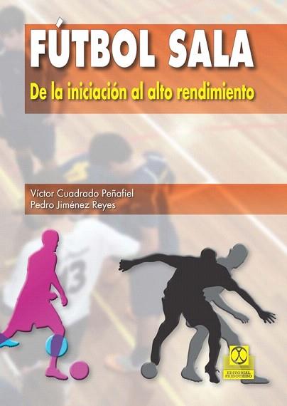 FÚTBOL SALA. DE LA INICIACIÓN AL ALTO RENDIMIENTO | 9788499104652 | CUADRADO, VÍCTOR | Llibres Parcir | Llibreria Parcir | Llibreria online de Manresa | Comprar llibres en català i castellà online