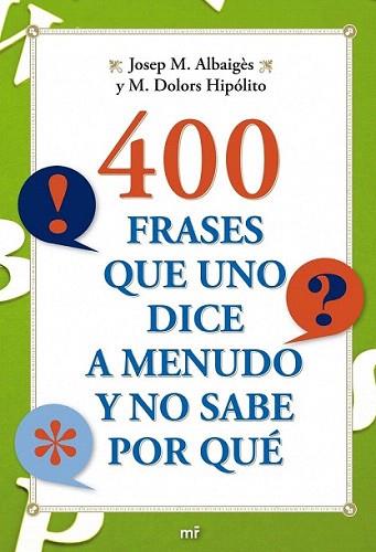 400 FRASES QUE UNO DICE A MENUDO Y NO SABE POR QUE | 9788427036710 | JOSEP M ALBAIGES Y M DOLORS HIPOLITO | Llibres Parcir | Llibreria Parcir | Llibreria online de Manresa | Comprar llibres en català i castellà online