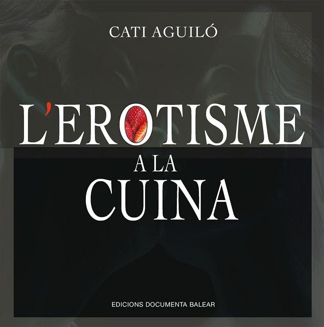 L’EROTISME A LA CUINA | 9788417113759 | AGUILÓ SENENT, CATALINA | Llibres Parcir | Llibreria Parcir | Llibreria online de Manresa | Comprar llibres en català i castellà online