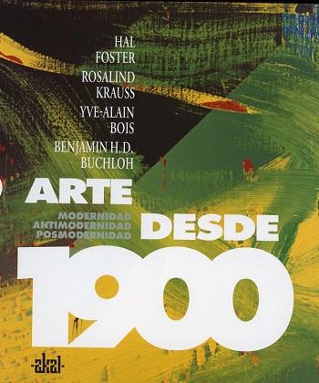 ARTE DESDE 1900 | 9788446024002 | BOIS, YVE-ALAIN/BUCHLOH, BENJAMIN H. D./FOSTER, HAL/KRAUSS, ROSALIND E. | Llibres Parcir | Llibreria Parcir | Llibreria online de Manresa | Comprar llibres en català i castellà online