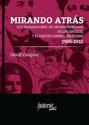 MIRANDO ATRÁS. LOS TRABAJADORES DE ORIGEN MEXICANO DE LOS ÁNGELES Y EL PARTIDO LIBERAL MEXICANO, 1905-1911 | PODI129978 | VÁZQUEZ  DAVID | Llibres Parcir | Llibreria Parcir | Llibreria online de Manresa | Comprar llibres en català i castellà online