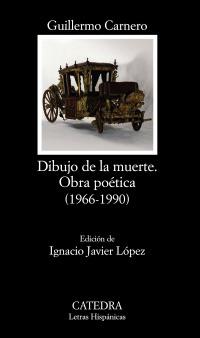 DIBUJO DE LA MUERTE OBRA POETICA 1966 1990 | 9788437626345 | GUILLERMO CARNERO    catedra letras hispanicas | Llibres Parcir | Llibreria Parcir | Llibreria online de Manresa | Comprar llibres en català i castellà online