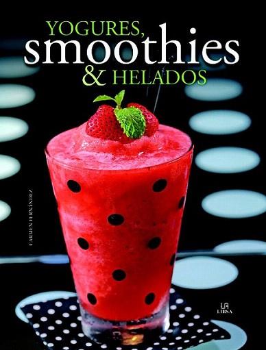 Yogures, Smoothies & Helados | 9788466224901 | Fernández, Carmen/Equipo Editorial | Llibres Parcir | Llibreria Parcir | Llibreria online de Manresa | Comprar llibres en català i castellà online