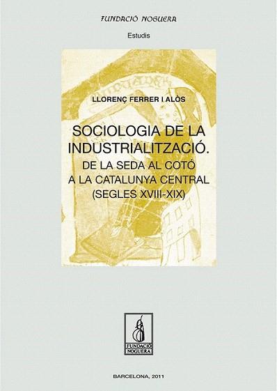 SOCIOLOGIA DE LA INDUSTRIALITZACIO DE LA SEDA AL COTO A LA | 9788499751375 | LLORENÇ FERRER I ALOS | Llibres Parcir | Llibreria Parcir | Llibreria online de Manresa | Comprar llibres en català i castellà online