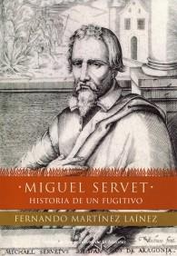 MIGUEL SERVET HISTORIA DE UN FUGITIVO | 9788484602705 | MARTINEZ FERNANDO | Llibres Parcir | Librería Parcir | Librería online de Manresa | Comprar libros en catalán y castellano online