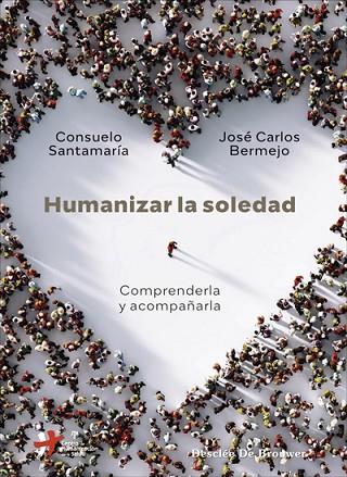 HUMANIZAR LA SOLEDAD. COMPRENDERLA Y ACOMPAÑARLA. | 9788433031648 | SANTAMARÍA REPISO, CONSUELO / BERMEJO HIGUERA, JOSÉ CARLOS | Llibres Parcir | Llibreria Parcir | Llibreria online de Manresa | Comprar llibres en català i castellà online