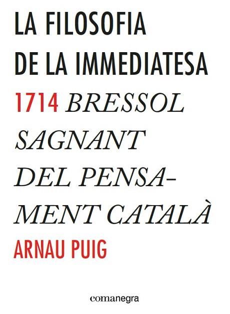 LA FILOSOFIA DE LA IMMEDIATESA | 9788416033775 | PUIG, ARNAU | Llibres Parcir | Llibreria Parcir | Llibreria online de Manresa | Comprar llibres en català i castellà online