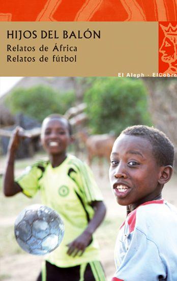 HIJOS DEL BALON relatos de Africa relatos de futbol | 9788476699737 | Llibres Parcir | Llibreria Parcir | Llibreria online de Manresa | Comprar llibres en català i castellà online