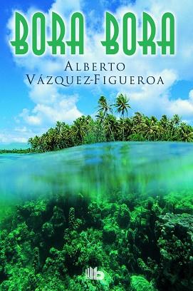 BORA BORA | 9788490702758 | VÁZQUEZ-FIGUEROA, ALBERTO | Llibres Parcir | Llibreria Parcir | Llibreria online de Manresa | Comprar llibres en català i castellà online