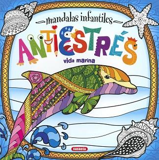 MANDALAS INFANTILES ANTIESTRÉS. VIDA MARINA | 9788467774504 | EDICIONES, SUSAETA | Llibres Parcir | Llibreria Parcir | Llibreria online de Manresa | Comprar llibres en català i castellà online