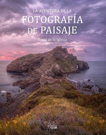 LA AVENTURA DE LA FOTOGRAFÍA DE PAISAJE | 9788441545861 | DE LA IGLESIA, DAVID | Llibres Parcir | Llibreria Parcir | Llibreria online de Manresa | Comprar llibres en català i castellà online