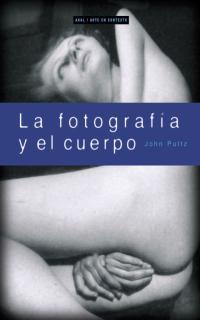 LA FOTOGRAFIA Y EL CUERPO | 9788446011514 | PULTZ JOHN | Llibres Parcir | Llibreria Parcir | Llibreria online de Manresa | Comprar llibres en català i castellà online