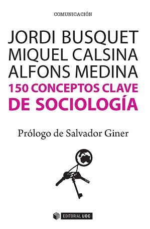 150 CONCEPTOS CLAVE DE SOCIOLOGIA | 9788490647073 | BUSQUET DURAN, JORDI/CALSINA BUSCÀ, MIQUEL/MEDINA CAMBRÓN, ALFONS | Llibres Parcir | Llibreria Parcir | Llibreria online de Manresa | Comprar llibres en català i castellà online