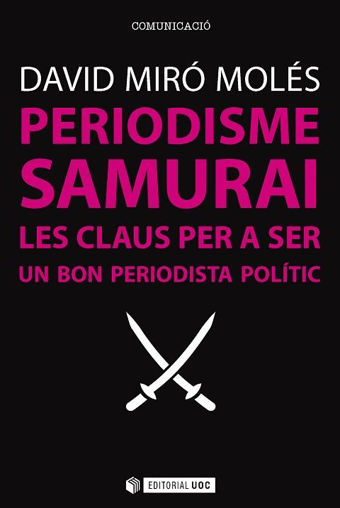 PERIODISME SAMURAI. CLAUS PER A SER UN BON PERIODISTA POLITIC | 9788491164166 | MIRÓ MOLÉS, DAVID | Llibres Parcir | Llibreria Parcir | Llibreria online de Manresa | Comprar llibres en català i castellà online