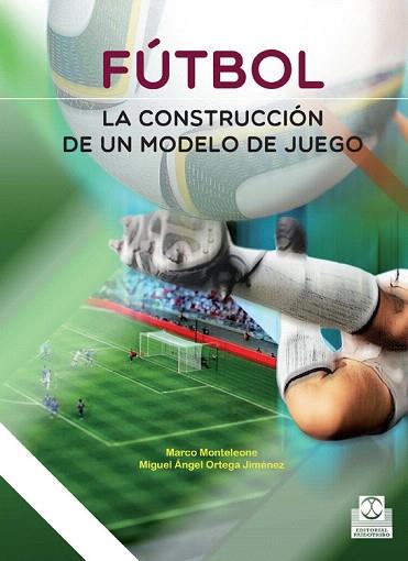 FÚTBOL. LA CONSTRUCCIÓN DE UN MODELO DE JUEGO | 9788499105116 | ORTEGA JIMÉNEZ, MIGUEL ÁNGEL | Llibres Parcir | Llibreria Parcir | Llibreria online de Manresa | Comprar llibres en català i castellà online