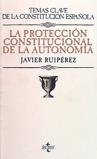 LA PROTECCION CONSTITUCIONAL DE LA AUTONOMIA | 9788430925681 | JAVIER RUIPEREZ | Llibres Parcir | Llibreria Parcir | Llibreria online de Manresa | Comprar llibres en català i castellà online