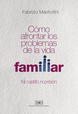 CÓMO AFRONTAR LOS PROBLEMAS DE LA VIDA FAMILIAR | 9788416803040 | MASTROFINI, FABRIZIO | Llibres Parcir | Llibreria Parcir | Llibreria online de Manresa | Comprar llibres en català i castellà online