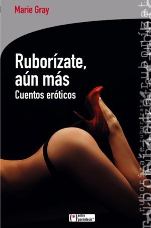 RUBORIZATE AUN MAS cuentos eroticos | 9788415088158 | GRAY MARIE | Llibres Parcir | Llibreria Parcir | Llibreria online de Manresa | Comprar llibres en català i castellà online