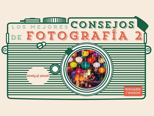 LOS MEJORES CONSEJOS DE FOTOGRAFÍA 2 | 9788408265351 | I'ANSON, RICHARD | Llibres Parcir | Llibreria Parcir | Llibreria online de Manresa | Comprar llibres en català i castellà online