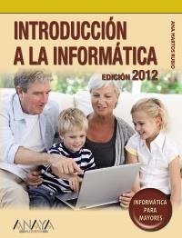 INTRODUCCION A LA INFORMATICA 2012 PARA MAYORES | 9788441529410 | ANA MARTOS RUBIO | Llibres Parcir | Llibreria Parcir | Llibreria online de Manresa | Comprar llibres en català i castellà online