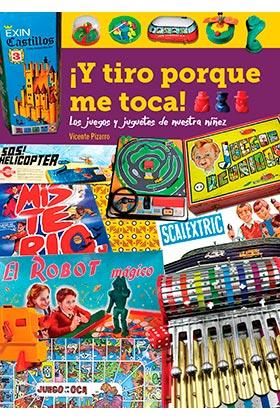 Y TIRO PORQUE ME TOCA LOS JUEGOS Y JUGUETES DE NUESTRA NIÑE | 9788418320347 | PIZARRO,VICENTE | Llibres Parcir | Llibreria Parcir | Llibreria online de Manresa | Comprar llibres en català i castellà online