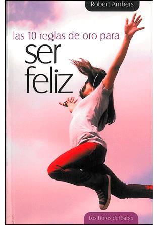 10 REGLAS DE ORO PARA SER FELIZ | 9788492716241 | ROBERT AMBERS | Llibres Parcir | Llibreria Parcir | Llibreria online de Manresa | Comprar llibres en català i castellà online