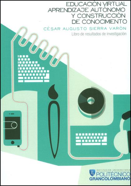 EDUCACIÓN VIRTUAL, APRENDIZAJE AUTÓNOMO Y CONSTRUCCIÓN DE CONOCIMIENTO. LIBRO DE RESULTADOS DE INVESTIGACIÓN | PODI62918 | SIERRA VARÓN  CÉSAR AUGUSTO | Llibres Parcir | Llibreria Parcir | Llibreria online de Manresa | Comprar llibres en català i castellà online