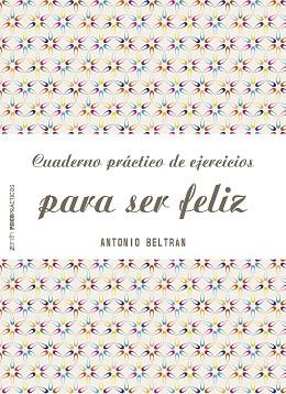 CUADERNO PRÁCTICO DE EJERCICIOS PARA SER FELIZ | 9788408151968 | ANTONIO BELTRÁN PUEYO | Llibres Parcir | Llibreria Parcir | Llibreria online de Manresa | Comprar llibres en català i castellà online