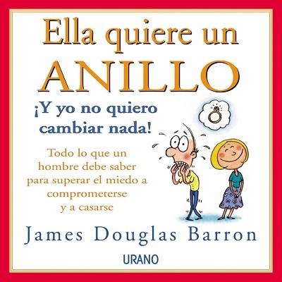 ELLA QUIERE UN ANILLO Y YO NO QUIERO CAMBIAR NADA | 9788479534974 | DOUGLAS BARRON | Llibres Parcir | Llibreria Parcir | Llibreria online de Manresa | Comprar llibres en català i castellà online