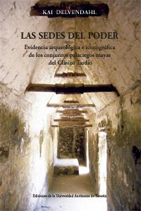 SEDES DEL PODER. EVIDENCIA ARQUEOLÓGICA E ICONOGRÁFICA DE LOS CONJUNTOS PALACIEGOS MAYAS DEL CLÁSICO TARDÍO | PODI124344 | DELVENDAHL  KAI | Llibres Parcir | Llibreria Parcir | Llibreria online de Manresa | Comprar llibres en català i castellà online