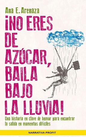 ¡NO ERES DE AZÚCAR, BAILA BAJO LA LLUVIA! | 9788416583485 | ARENAZA SANTOS, ANA ELENA | Llibres Parcir | Llibreria Parcir | Llibreria online de Manresa | Comprar llibres en català i castellà online