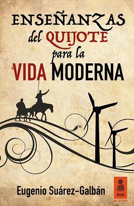 ENSEÑANZAS DEL QUIJOTE PARA LA VIDA MODERNA | 9788416523146 | SUÁREZ-GALBÁN GUERRA, EUGENIO | Llibres Parcir | Llibreria Parcir | Llibreria online de Manresa | Comprar llibres en català i castellà online