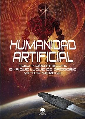 HUMANIDAD ARTIFICIAL | 9788416101122 | PASCUAL MONTERO, ALEJANDRO/LUQUE DE GREGORIO, ENRIQUE/MEROÑO DOMÍNGUEZ, VÍCTOR | Llibres Parcir | Llibreria Parcir | Llibreria online de Manresa | Comprar llibres en català i castellà online