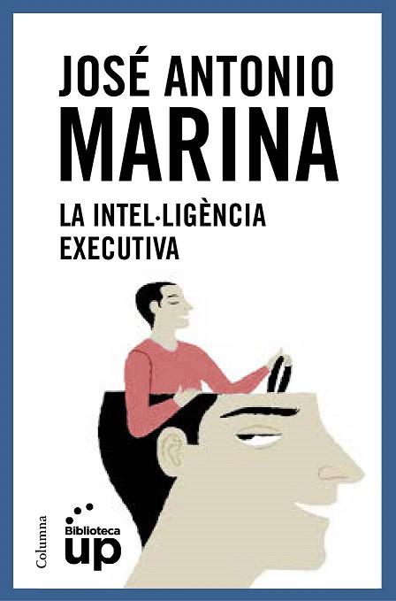 LA INTEL·LIGÈNCIA EXECUTIVA | 9788466418867 | JOSÉ ANTONIO MARINA TORRES | Llibres Parcir | Librería Parcir | Librería online de Manresa | Comprar libros en catalán y castellano online