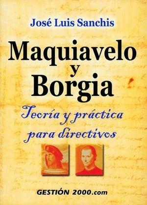 MAQUIAVELO Y BORGIA TEORIA Y PRACTICA PARA DIRECTIVOS | 9788480888929 | SANCHIS JOSE LUIS | Llibres Parcir | Llibreria Parcir | Llibreria online de Manresa | Comprar llibres en català i castellà online