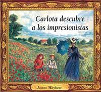 CARLOTA DESCUBRE A LOS IMPRESIONISTAS | 9788488061805 | MAYHEW JAMES | Llibres Parcir | Llibreria Parcir | Llibreria online de Manresa | Comprar llibres en català i castellà online