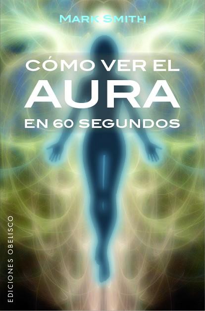 CÓMO VER EL AURA EN 60 SEGUNDOS | 9788491113553 | SMITH, MARK | Llibres Parcir | Llibreria Parcir | Llibreria online de Manresa | Comprar llibres en català i castellà online