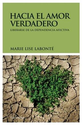 HACIA EL AMOR VERDADERO liberarse de la dependencia afectiv | 9788492545377 | MARIE LISE LABONTE | Llibres Parcir | Llibreria Parcir | Llibreria online de Manresa | Comprar llibres en català i castellà online