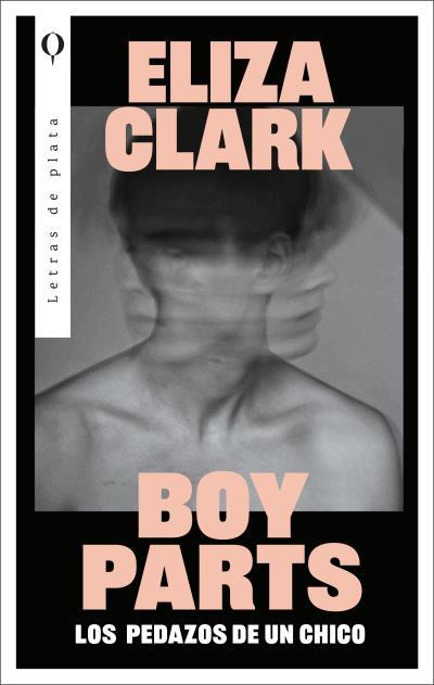 BOY PARTS: LOS PEDAZOS DE UN CHICO | 9788492919673 | CLARK, ELIZA | Llibres Parcir | Llibreria Parcir | Llibreria online de Manresa | Comprar llibres en català i castellà online