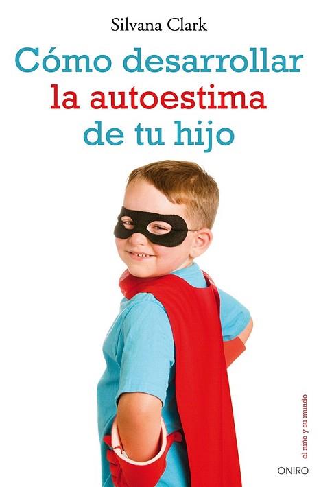 CÓMO DESARROLLAR LA AUTOESTIMA DE TU HIJO | 9788497546553 | SILVANA CLARK | Llibres Parcir | Librería Parcir | Librería online de Manresa | Comprar libros en catalán y castellano online