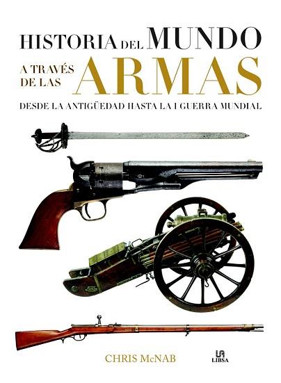 HISTORIA DEL MUNDO A TRAVÉS DE LAS ARMAS | 9788466231060 | MCNAB, CHRIS | Llibres Parcir | Librería Parcir | Librería online de Manresa | Comprar libros en catalán y castellano online