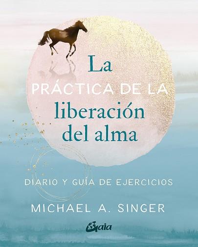 LA PRÁCTICA DE LA LIBERACIÓN DEL ALMA | 9788484459965 | A. SINGER, MICHAEL | Llibres Parcir | Llibreria Parcir | Llibreria online de Manresa | Comprar llibres en català i castellà online