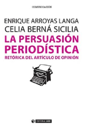 LA PERSUASIÓN PERIODÍSTICA | 9788490647103 | ARROYAS LANGA, ENRIQUE/BERNÁ SICILIA, CELIA | Llibres Parcir | Llibreria Parcir | Llibreria online de Manresa | Comprar llibres en català i castellà online