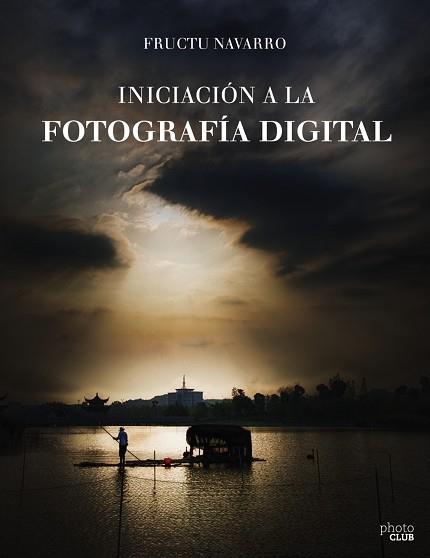 INICIACIÓN A LA FOTOGRAFÍA DIGITAL | 9788441538122 | NAVARRO ROS, FRUCTUOSO | Llibres Parcir | Llibreria Parcir | Llibreria online de Manresa | Comprar llibres en català i castellà online