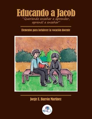 EDUCANDO A JACOB "QUERIENDO ENSEÑAR A APRENDER, APRENDÍ A ENSEÑAR". ELEMENTOS PARA FORTALECER LA VOCACIÓN DOCENTE | PODI65448 | BARRÓN  JORGE | Llibres Parcir | Llibreria Parcir | Llibreria online de Manresa | Comprar llibres en català i castellà online