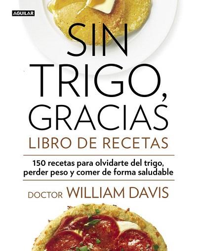 SIN TRIGO, GRACIAS. LIBRO DE RECETAS | 9788403014565 | DAVIS,WILLIAM | Llibres Parcir | Llibreria Parcir | Llibreria online de Manresa | Comprar llibres en català i castellà online