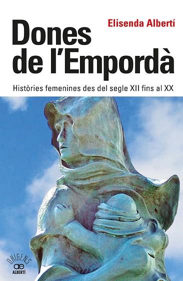 DONES DE L'EMPORDÀ. HISTÒRIES FEMENINES DES DEL SEGLE XII FINS AL XX | 9788472461864 | ALBERTÍ CASAS, ELISENDA | Llibres Parcir | Llibreria Parcir | Llibreria online de Manresa | Comprar llibres en català i castellà online