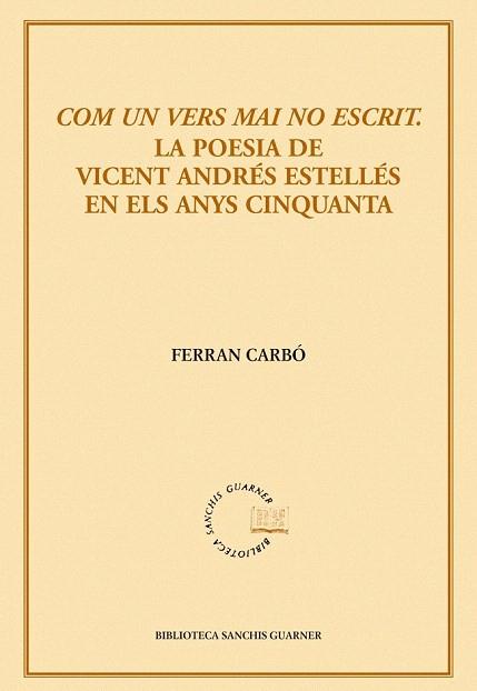 COM UN VERS MAI NO ESCRIT. LA POESIA DE VICENT ANDRÃ©S ESTELLES EN ELS ANYS CINQ | 9788498831436 | FERRAN CARBÃ³ AGUILAR | Llibres Parcir | Llibreria Parcir | Llibreria online de Manresa | Comprar llibres en català i castellà online